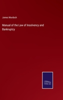 Manual of the law of Insolvency and Bankruptcy: Comprehending a Treatise on the law of Insolvency, Notour Bankruptcy, Composition-contracts, ... Insolvency And Bankruptcy Statutes And B0BMW99LPH Book Cover