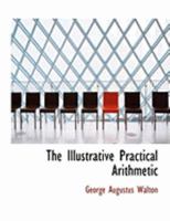 The Illustrative Practical Arithmetic 1359911634 Book Cover