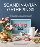 Scandinavian Gatherings: From Afternoon Fika to Midsummer Feast: 70 Simple Recipes & Crafts for Everyday Celebrations 163217068X Book Cover