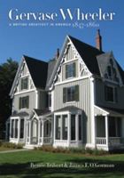 Gervase Wheeler: A British Architect in America, 1847–1860 0819571458 Book Cover