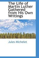 The life of Luther gathered from his own writings; B00088T2K8 Book Cover