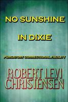 No Sunshine in Dixie: Purgatory Correctional Facility 1448944600 Book Cover