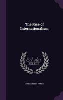 The Rise of Internationalism 1021646075 Book Cover