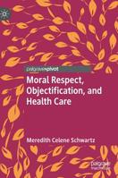 Moral Respect, Objectification, and Health Care 3030029662 Book Cover