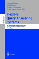 Flexible Query Answering Systems: 5th International Conference, FQAS 2002. Copenhagen, Denmark, October 27-29, 2002Proceedings (Lecture Notes in Computer ... / Lecture Notes in Artificial Intelligence 3540000747 Book Cover