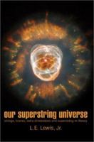 Our Superstring Universe: Strings, Branes, Extra Dimensions and Superstring-M Theory 0595275893 Book Cover