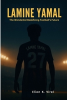 Lamine Yamal: The Wonderkid Redefining Football's Future B0F6M2DWYY Book Cover