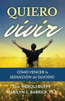 Quiero Vivir: Cómo Vencer La Seducción del Suicidio 1937217124 Book Cover