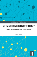Reimagining Music Theory: Contexts, Communities, Creativities (CMS Emerging Fields in Music) 1032159774 Book Cover