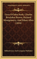 Lives Of John Stark, Charles Brockden Brown, Richard Montgomery, And Ethan Allen 116661560X Book Cover