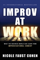 Improv at Work: What the Business World Can Learn from Improvisational Comedy 1956642056 Book Cover