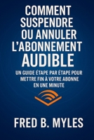 Comment suspendre ou annuler l'abonnement Audible: Un guide étape par étape pour mettre fin à votre abonnement en une minute (French Edition) B0FDWY4LNY Book Cover