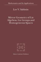 Mirror Geometry of Lie Algebras, Lie Groups and Homogeneous Spaces 9048166764 Book Cover