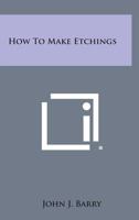 How To Make Etchings 1258804735 Book Cover