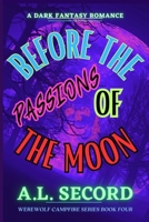Before The Passions Of The Moon: A Dark Fantasy Romance 1738989593 Book Cover