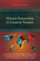 Mission Partnership in Creative Tension: An Analysis of Relationships Within the Evangelical Missions Movement with Special Reference to Peru and Britain from 1987-2006 1783689315 Book Cover