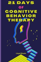 21 Days of Cognitive Therapy Guide: A Structured Approach to Success B0DZHRPFQR Book Cover