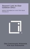 Peasant Life in Old German Epics: Meier Helmbrecht and Der Arme Heinrich 1258361787 Book Cover