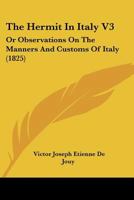 The Hermit In Italy V3: Or Observations On The Manners And Customs Of Italy 1166311945 Book Cover