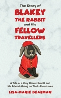 The Story of Blakey the Rabbit and His Fellow Travellers: A Tale of a Very Clever Rabbit and His Friends Going on Their Adventures 1805410628 Book Cover