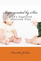 Impregnated by Sin.: God's Legalized Abortion Plan 1494854570 Book Cover