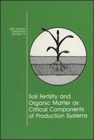 Soil Fertility and Organic Matter As Critical Components of Production Systems (S S S a Special Publication) 0891187820 Book Cover