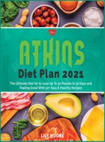 Atkins Diet Plan 2021: The Ultimate Diet for to Lose Up To 30 Pounds In 30 Days and Feeling Great With 50+ Easy and Healthy Recipes 1802039546 Book Cover