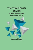 The Three Perils of Man; or, War, Women, and Witchcraft, Vol. 1 9357932690 Book Cover