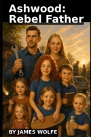 Ashwood: Rebel Father B0FQBWMJGW Book Cover