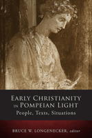 Early Christianity in Pompeian Light: People, Texts, Situations 1451490100 Book Cover