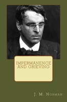 Impermanence and Grieving: A Thematic Approach to W.B. Yeats' "Ephemera" and "The Circus Animals' Desertion" 1532962568 Book Cover