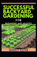 Successful Backyard Gardening for Beginners and Novices B093N2DWMR Book Cover