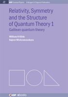 Relativity, Symmetry and the Structure of Quantum Theory I 1627056238 Book Cover