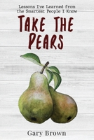 Take the Pears: Lessons I've Learned from the Smartest People I Know B0GC4FPMDZ Book Cover