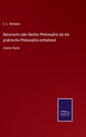 Naturrecht oder Rechts Philosophie als die praktische Philosophie enthaltend: Zweiter Band 3752550368 Book Cover