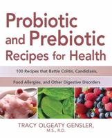 Probiotic and Prebiotic Recipes for Health: 100 Recipes that Battle Colitis, Candidiasis, Food Allergies, and Other Digestive Disorders 1592333214 Book Cover