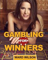 Gambling for Winners: Your Hard-Headed, No B.S. Guide to Gaming Opportunities with a Long-Term, Mathematical, Positive Expectation 149742075X Book Cover