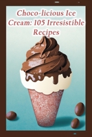 Choco-licious Ice Cream: 105 Irresistible Recipes B0CCCJ6G8P Book Cover