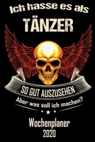 Ich hasse es als Tänzer so gut aus zu sehen aber was soll ich machen - Wochenplaner 2020: DIN A5 Kalender / Terminplaner / Wochenplaner 2020 12 ... - Jede Woche auf 2 Seiten (German Edition) 1671209265 Book Cover