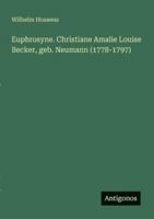 Euphrosyne. Christiane Amalie Louise Becker, geb. Neumann (1778-1797) 3386413617 Book Cover