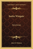 Justin Wingate: Ranchman 1512229210 Book Cover