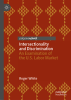 Intersectionality and Discrimination: An Examination of the U.S. Labor Market 3031261240 Book Cover