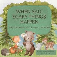 When Sad, Scary Things Happen: Coping with Childhood Trauma B0CSTGLSSS Book Cover