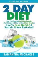 2 Day Diet: Diet Part Time But Full Time Results: The Ultimate 5:2 Step by Step Cheat Sheet on How to Lose Weight & Sustain It Now Revealed! -Reloaded Version 1628845147 Book Cover