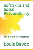 Soft Skills and Social Responsibility: The Future of Leadership B083XVZ7HJ Book Cover