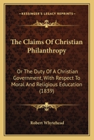The Claims of Christian Philanthropy; Or, the Duty of a Christian Government 1104484595 Book Cover