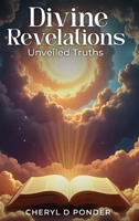 Divine Revelations: Unveiled Truths B0GSVGGCZB Book Cover