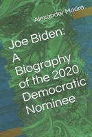 Joe Biden: A Biography of the 2020 Democratic Nominee B08B33TSQ5 Book Cover