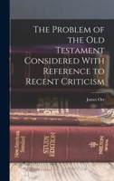 The problem of the Old Testament: Considered with reference to recent criticism 1314537806 Book Cover