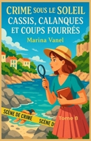 Crime sous le soleil Tome 8 : Cassis, calanques et coups fourrés: Lecteurs de cosy mysteries modernes, passionnés de randonnées, d’intrigues au soleil et de secrets bien enfouis (French Edition) B0FJ5QFGXZ Book Cover
